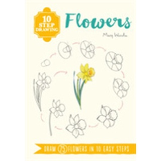 10 Step Drawing: Flowers : Draw 75 Flowers in 10 Easy Steps (10 Step Drawing) หนังสือภาษาอังกฤษมือ1(New) ส่งจากไทย