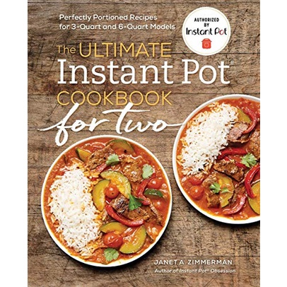 The Ultimate Instant Pot(r) Cookbook for Two: Perfectly Portioned Recipes for 3-Quart and 6-Quart Mo