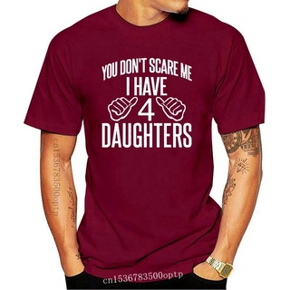 เสื้อยืด พิมพ์ลาย You Dont Scare Me I Have 4 Daughters เหมาะกับของขวัญ สําหรับผู้ชาย และผู้หญิง