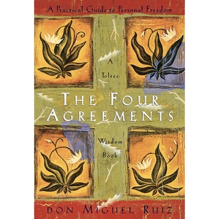 The Four Agreements : A Practical Guide to Personal Freedom a Toltec Wisdom Book