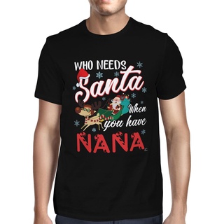 ขายดี เสื้อยืดลําลอง แขนสั้น พิมพ์ลายซานต้า Who Needs Santa If You Have Nana สําหรับผู้ชาย