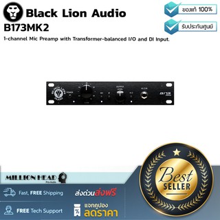 Black Lion Audio : B173MK2 by Millionhead (ปรีแอมป์ไมโครโฟน 1-ชาแนล ที่ได้รับแรงบันดาลใจมากจาก รุ่น1073 มาพร้อม DI In)