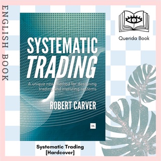 Systematic Trading : A unique new method for designing trading and investing systems [Hardcover] by Robert Carver
