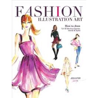 Fashion Illustration Art : How to Draw Fun &amp; Fabulous Figures, Trends &amp; Styles หนังสือภาษาอังกฤษมือ1(New) ส่งจากไทย