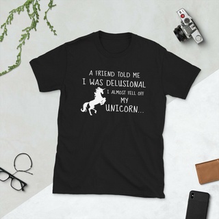 เสื้อยืดโอเวอร์ไซส์เสื้อยืด พิมพ์ลาย I Friend Told Me I Was Delusional Fell Off My Unicorn ตลก สําหรับผู้ชายS-3XL