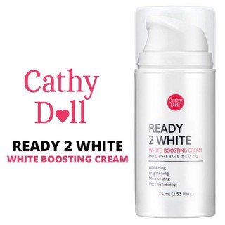 เคที่ดอลล์ บูสติ้งครีม เปิดผิวเด้ง เร่งผิวขาวCATHY DOLL Ready 2 White (75 ml) ของแท้ 💖