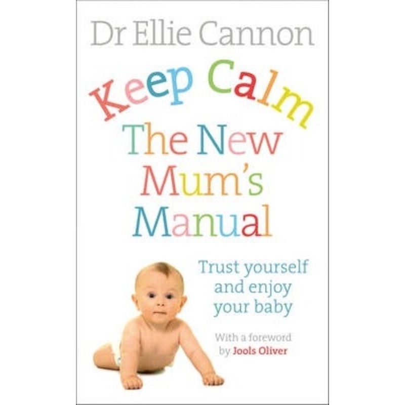 Keep Calm: คู่มือเล่มใหม่ของ Mum : Trust Yourself and Enjoy Your Baby โดย Dr. Ellie Cannon (ฉบับสหรา