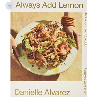 Always Add Lemon: Recipes You Want to Cook | Food You Want to Eat