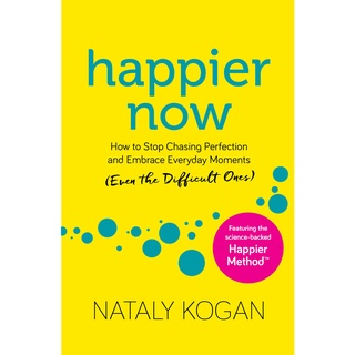 Happier Now: How to Stop Chasing Perfection and Embrace Everyday Moments