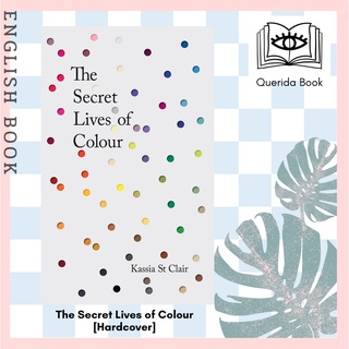 [Querida] The Secret Lives of Colour : Radio 4s Book of the Week (Illustrate) [Hardcover] by Kassia St Clair