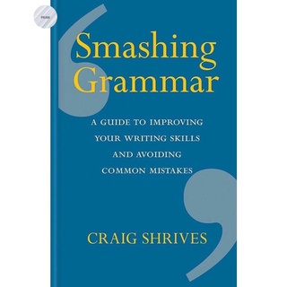 SMASHING GRAMMAR: A GUIDE TO IMPROVING YOUR WRITING SKILLS AND AVOIDING COMMON M