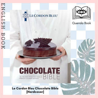 [Querida] หนังสือทำอาหาร Le Cordon Bleu Chocolate Bible : 180 Recipes from the Famous French Culinary School [Hardcover]