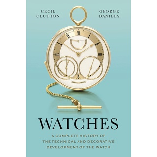 Watches : A Complete History of the Technical and Decorative Development of the Watch