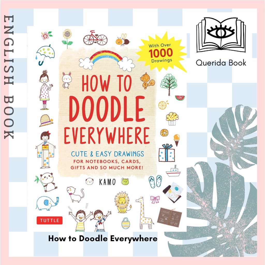 [Querida] How to Doodle Everywhere : Cute & Easy Drawings for Notebooks, Cards, Gifts and So Much More by Kamo