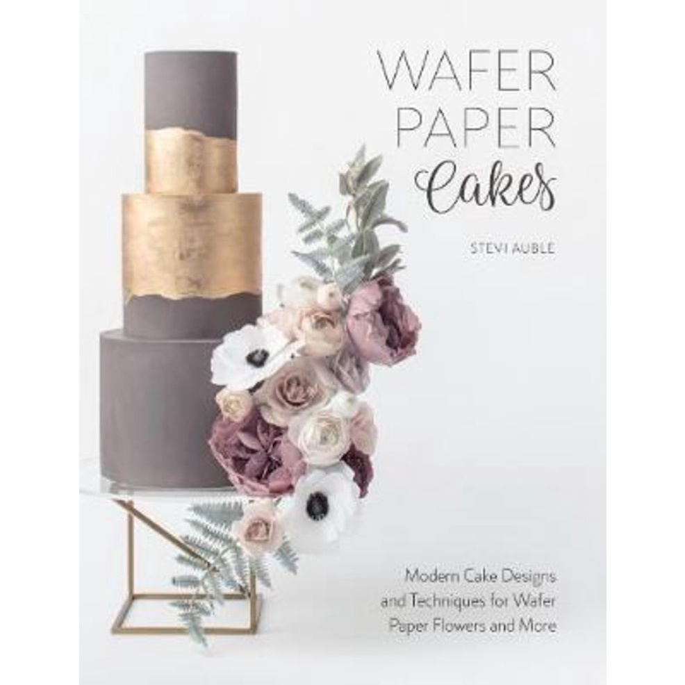 Wafer Paper Cakes : Modern Cake Designs and Techniques for Wafer Paper Flowers an by Stevi Auble (ฉบ