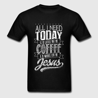 เสื้อยืดผ้าฝ้าย พิมพ์ลาย jesus All I Need Today coffee and god สําหรับผู้ชาย PFoaje64LBkgpf85Size S-5XL