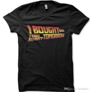 [S-5XL]เสื้อยืดแขนสั้นคอกลมพิมพ์ลาย I bought This tomorrow Back to the Future สำหรับผู้ชาย