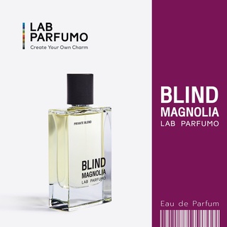 LAB Parfumo, Blind Magnolia น้ำหอมผู้หญิงและผู้ชาย (ขนาด 50 ml.) เซ็กซี่ เย้ายวน เสริมเสน่ห์ให้กับหญิงสาว