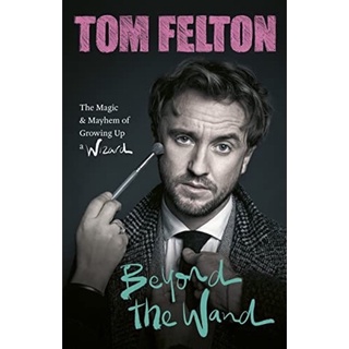 [หนังสือปกแข็ง] Beyond the Wand: Tom Felton harry potter draco malfoy wizard แฮร์รี่ พอตเตอร์ book