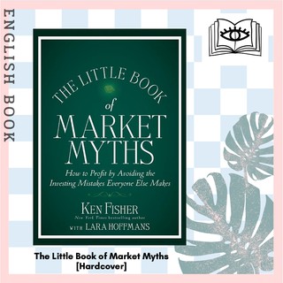 The Little Book of Market Myths : How to Profit by Avoiding the Investing Mistakes Everyone Else Makes [Hardcover]