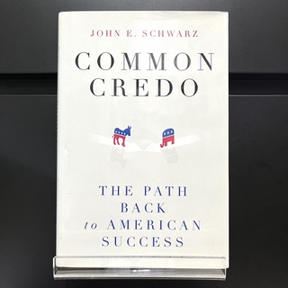 Common Credo : The Path Back to American Success (Hardback) - John E. Schwarz