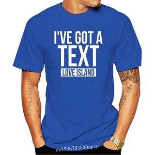 [100% Cotton] ขายดี เสื้อยืด พิมพ์ลาย IVe Got A Text Funny Tv Love Island Inspired คุณภาพสูง สําหรับผู้ชาย Uni S-5 Te P