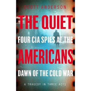 NEW หนังสือใหม่ QUIET AMERICANS, THE: FOUR CIA SPIES AT THE DAWN OF THE COLD WAR - A TRAGEDY IN