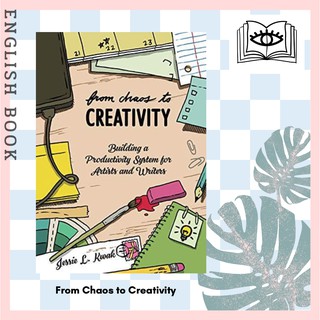 From Chaos to Creativity : Building a Productivity System for Artists and Writers (Good Life)