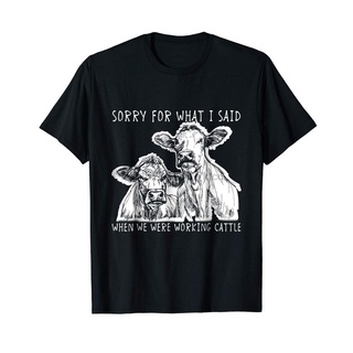 เสื้อยืดแขนสั้น ผ้าฝ้าย 100% พิมพ์ลาย Sorry for What I Said If We Were Working Cattle สไตล์คลาสสิก สําหรับผู้ชายS-5XL