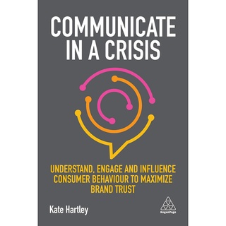 COMMUNICATE IN A CRISIS: UNDERSTAND, ENGAGE AND INFLUENCE CONSUMER BEHAVIOUR TOEnglish book ใหม่ส่งด่วน