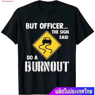 【🔥🔥】เสื้อยืดลำลอง But Officer The Sign Said Do A Burnout - Funny Car T-Shirt Popular T-shirts