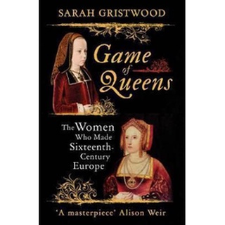 หนังสือใหม่พร้อมส่ง GAME OF QUEENS: THE WOMEN WHO MADE SIXTEENTH-CENTURY EUROPE