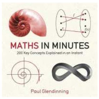 Maths in Minutes : 200 Key Concepts Explained in an Instant (In Minutes) [Paperback]