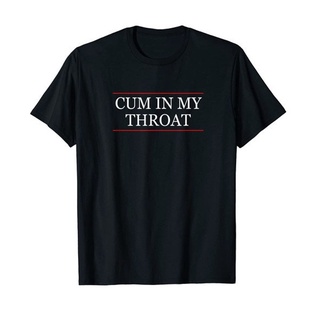 เสื้อยืดคอกลม พิมพ์ลาย That Says CUM IN MY THROAT แฟชั่นฤดูร้อน สําหรับผู้ชาย และผู้หญิง | เสื้อยืด พิมพ์ลายตลก Sex - BJ