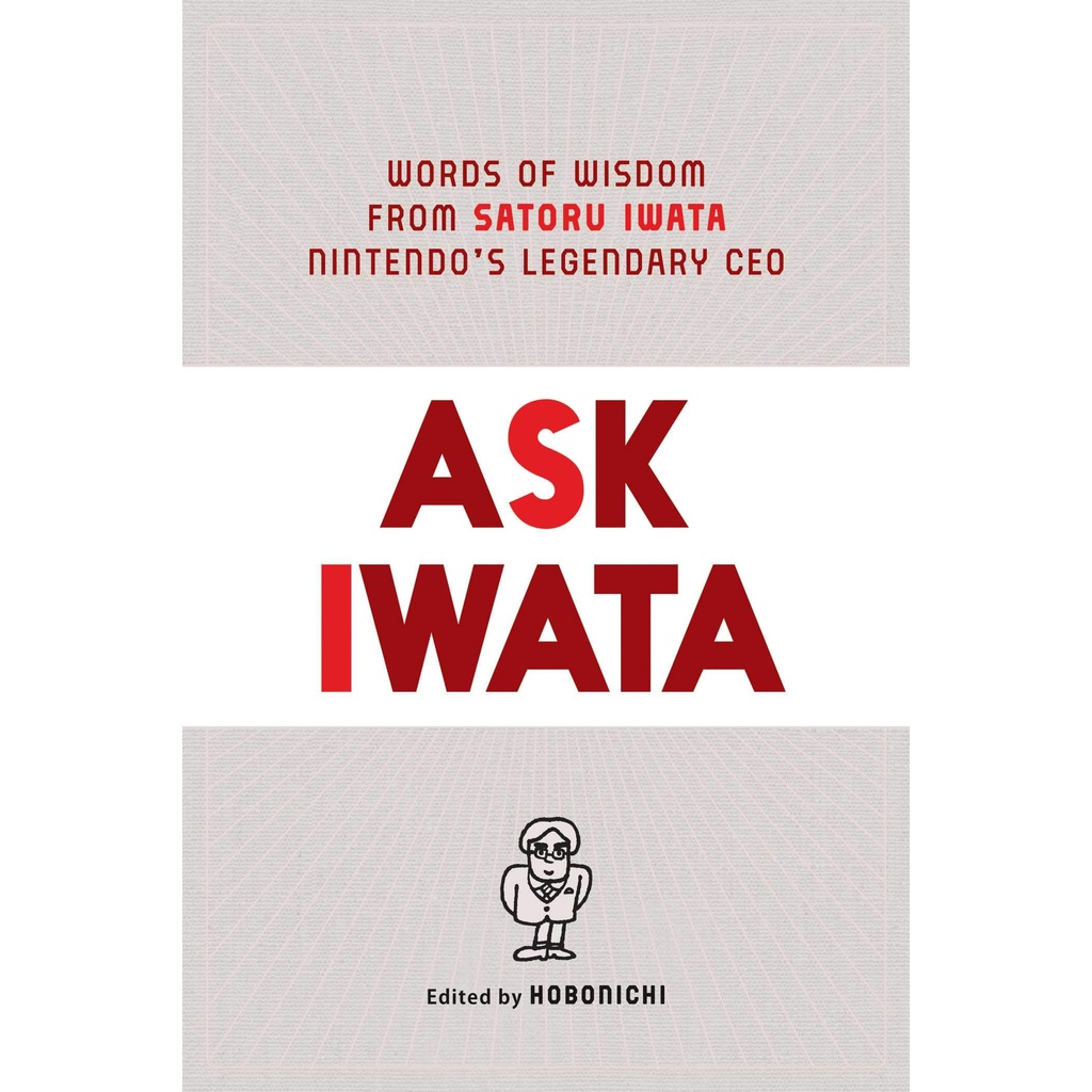 Ask Iwata: Words of Wisdom from Satoru Iwata, Nintendo's Legendary CEO