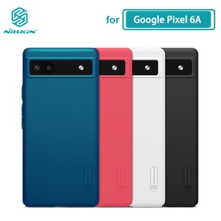 เคส Google Pixel 6A Nillkin Frosted Shield พีซีฮาร์ดปกหลังเคสสำหรับ Google Pixel 6A