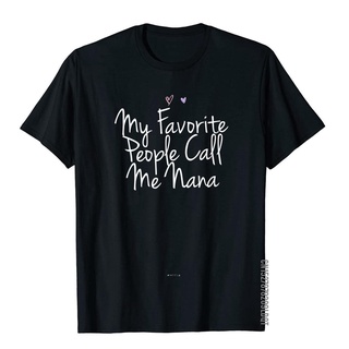 [S-5XL]เสื้อยืด ผ้าฝ้าย พิมพ์ลาย My Favorite People Call Me Nana ตลก เรียบง่าย สําหรับผู้ชาย