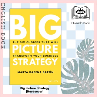 [Querida] Big Picture Strategy: The Six Choices That Will Transform Your Business [Hardcover] by Marta Dapena-Baron