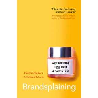 Brandsplaining : Why Marketing Is Still Sexist and How to Fix It