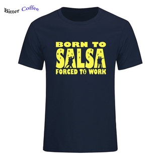 เสื้อยืดครอปขายดี เสื้อยืดแฟชั่น พิมพ์ลาย Born To Salsa Forced To Work สําหรับผู้ชายS-5XL