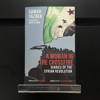 A Woman in the Crossfire : Diaries of the Syrian Revolution - Samar Yazbek