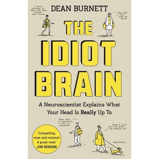 Idiot Brain : A Neuroscientist Explains What Your Head is Really Up to