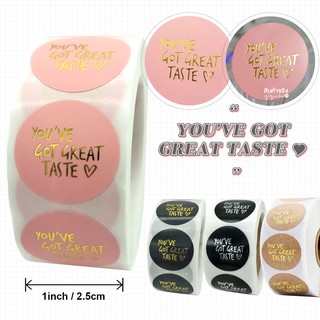 {พร้อมส่ง} สติ๊กเกอร์ (1นิ้ว) "YOU’VE GOT  GREAT TASTE ♥" ไดคัทวงกลม กันน้ำ