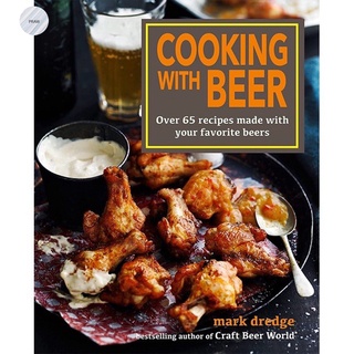 COOKING WITH BEER : USE LAGERS, IPAS, WHEAT BEERS, STOUTS, AND MORE TO CREATE OVE