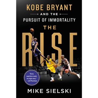 The Rise : Kobe Bryant and the Pursuit of Immortalit