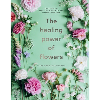 หนังสือภาษาอังกฤษ The Healing Power of Flowers: Discover the Secret Language of the Flowers You Love by Claire Bowen