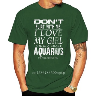 เสื้อยืดผ้าฝ้ายพิมพ์ลายแฟชั่น ใหม่ เสื้อยืด พิมพ์ลาย Dont flirt with me I love my Her is a crazy Aquarius สําหรับผู้ชาย