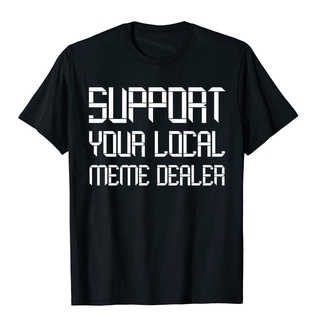 เสื้อยืดผ้าฝ้ายพิมพ์ลายแฟชั่น เสื้อยืด ผ้าฝ้าย พิมพ์ลายคริสมาสต์ Support Your Local Meme Dealer สําหรับผู้ชาย ครอบครัว