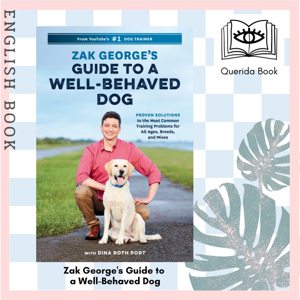 Zak Guide to a WellBehaved Dog Proven Solutions to the Most Common Training Problems