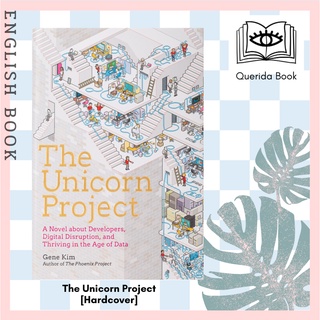 The Unicorn Project : A Novel about Developers, Digital Disruption, and Thriving in the Age of Data [Hardcover]